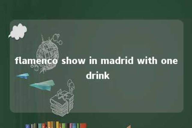 flamenco show in madrid with one drink 