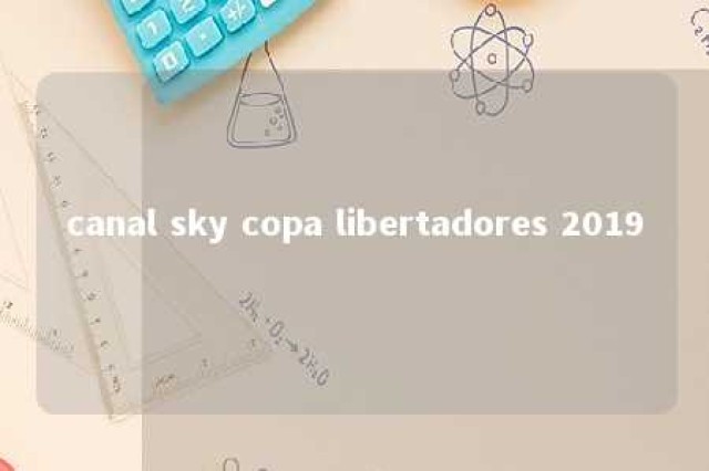 canal sky copa libertadores 2019 