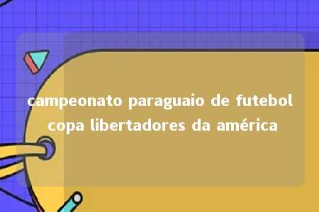 campeonato paraguaio de futebol copa libertadores da américa 